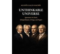 Unthinkable World: Philosophers of Ignorance, Ignorance of Philosophers (Kant, Schopenhauer, Popper, Ortega) (THE LIMITS OF KNOWLEDGE)
