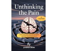 Unthinking the Pain: How Your Mind Creates Suffering and How Awareness Ends It