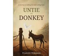 Untie the Donkey: A Journey to Letting Go and Letting God