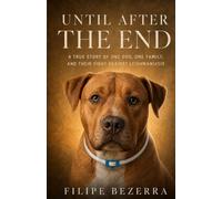 Until After the End: One dog´s true story of love, survival, and the fight against leishmaniasis