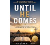 Until He Comes: The Faithfulness of God in Biblical Prophecy and the Last Days (The Biblical Wisdom Collection)