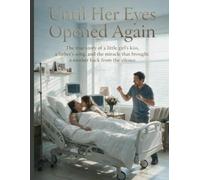 Until Her Eyes Opened Again: The true story of a little girl's kiss, a father's song, and the miracle that brought a mother back from the silence