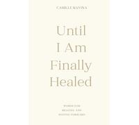 Until I Am Finally Healed: Words for Healing and Moving Forward