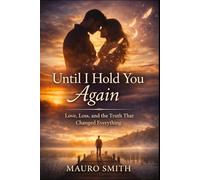 Until I Hold You Again: A Story of Love, Loss, and the Search for Truth