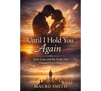 Until I Hold You Again: A Story of Love, Loss, and the Search for Truth