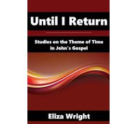 Until I Return: Studies on the Theme of Time in the Gospel of John