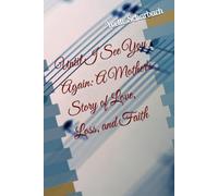 Until I See You Again: A Mother's Story of Love, Loss, and Faith