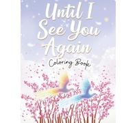Until I See You Again Coloring Book: A Grief Coloring Book with Healing Quotes and Illustrations for Teens and Adults Coping with Loss
