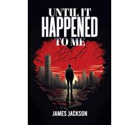 UNTIL IT HAPPENED TO ME