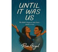 UNTIL IT WAS US: ( We didn't know it was love-until it was..)
