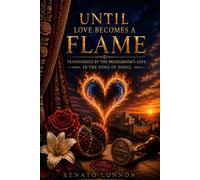 Until Love Becomes a Flame: Transformed by the Bridegroom's Love in the Song of Songs