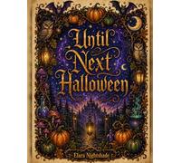 Until Next Halloween: A Cozy & Magical Halloween Coloring Book for Adults and Teens