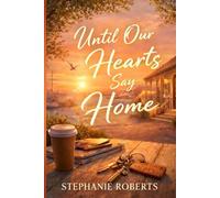 Until Our Hearts Say Home: Love, Repairs, and the Courage to Stay (Lucky Harbor Hearts)