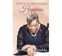 Until Something Happens: Waiting for the Manifestation of Your Prayers