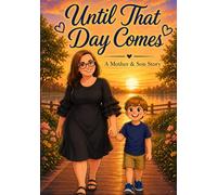 Until That Day Comes: A Mother and Son Story