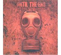 Until the End - Let The World Burn