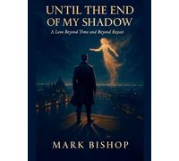 Until the End of My Shadow: A Love Beyond Time and Beyond Repair