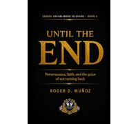 UNTIL THE END: Perseverance, Faith, and the Cost of Never Turning Back: 9 (Established to Stand)
