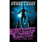Until the End: The Sunday Times bestselling dark fantasy adventure for children aged 11+: (15) (Skulduggery Pleasant)
