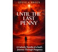 Until the Last Penny: A Catholic Novella of a Soul's Journey Through Purgatory