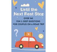 Until the Next Rest Stop: Over 140 Fun & Deep Questions for Couples on a Road Trip - The Perfect Gift for Boyfriend, Girlfriend, Husband or Wife