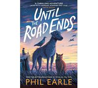 Until the Road Ends: From the bestselling author of When the Sky Falls (Bestselling Adventure Stories)