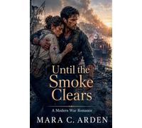 Until the Smoke Clears: A Modern War Romance