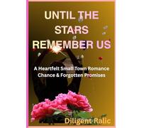 UNTIL THE STARS REMEMBER US: A Heartfelt Small Town Romance Chance & Forgotten Promises