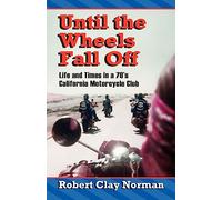 Until the Wheels Fall Off: Life and Times in the 70's California Motorcycle Club
