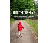 Until They're Home: A Heartfelt Roadmap for Parents Clinging to Hope as They Wait for Their Prodigal to Come Home