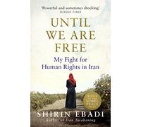 Until We Are Free: My Fight For Human Rights in Iran