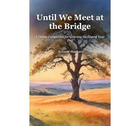 Until We Meet at the Bridge: A Gentle Companion for Grieving the Loss of Your Dog