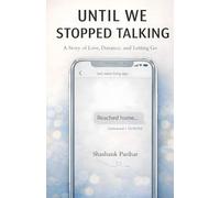 Until We Stopped Talking: A Story of Love, Distance, and Letting Go