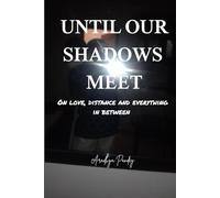 UNTILL OUR SHADOWS MEET: On love, distance and everything in between