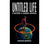 UNTITLED LIFE: L’autore a cuore aperto