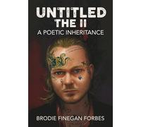 Untitled the II: A Poetic Inheritance: 2 (The Untitled Series: A Brodie Finegan Forbes Poetry Anthology)