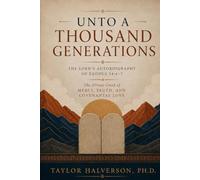 Unto a Thousand Generations: The Lord’s Autobiography of Exodus 34:6-7: The Divine Creed of Mercy, Truth, and Covenantal Love