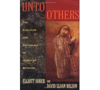 Unto Others: Evolution and Psychology of Unselfish Behavior