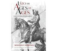 Unto the Ages of Ages: Essays on Political Traditionalism