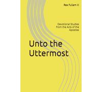 Unto the Uttermost: Devotional Studies from the Acts of the Apostles