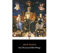 Unto This Last and Other Writings: John Ruskin (Penguin Classics)