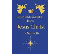 Unto us a Saviour is born Jesus Christ of Nazareth; Notebook/Journal for Christian believers of all ages: 6 x 9 inches, 120 blank lined pages
