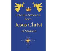 Unto us a Saviour is born Jesus Christ of Nazareth; Notebook/Journal for Christian believers of all ages: 6 x 9 inches, 120 blank lined pages