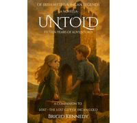UNTOLD: Accompanying stories to Book One Lost- The Lost City of Incan Gold (Of Irish Myths and Incan Legends)