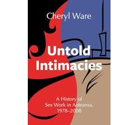 Untold Intimacies: A History of Sex Work in Aotearoa, 1978-2008