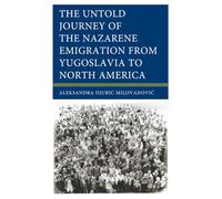 Untold Journey of the Nazarene Emigration from Yugoslavia to North America, The