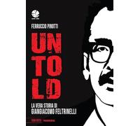 Untold. La vera storia di Giangiacomo Feltrinelli (Fuori rotta)