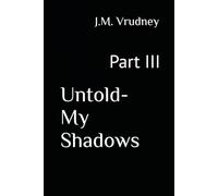 Untold- My Shadows: Part III: 3 (Collection of Untold)