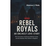 Untold REBEL ROYALS AN UNLIKELY LOVE STORY: The true story of princess Martha Louise ans the shaman who Defied a kingdom