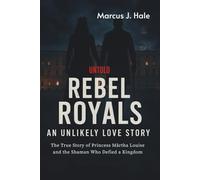 Untold REBEL ROYALS AN UNLIKELY LOVE STORY: The true story of princess Martha Louise ans the shaman who Defied a kingdom